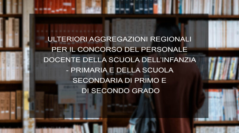 AGGREGAZIONI REGIONALI PER IL CONCORSO DEL PERSONALE DOCENTE