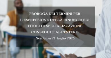 PROROGA DEI TERMINI PER L’ESPRESSIONE DELLA RINUNCIA SUI TITOLI DI SPECIALIZZAZIONE CONSEGUITI ALL'ESTERO - Scadenza 21 luglio 2025